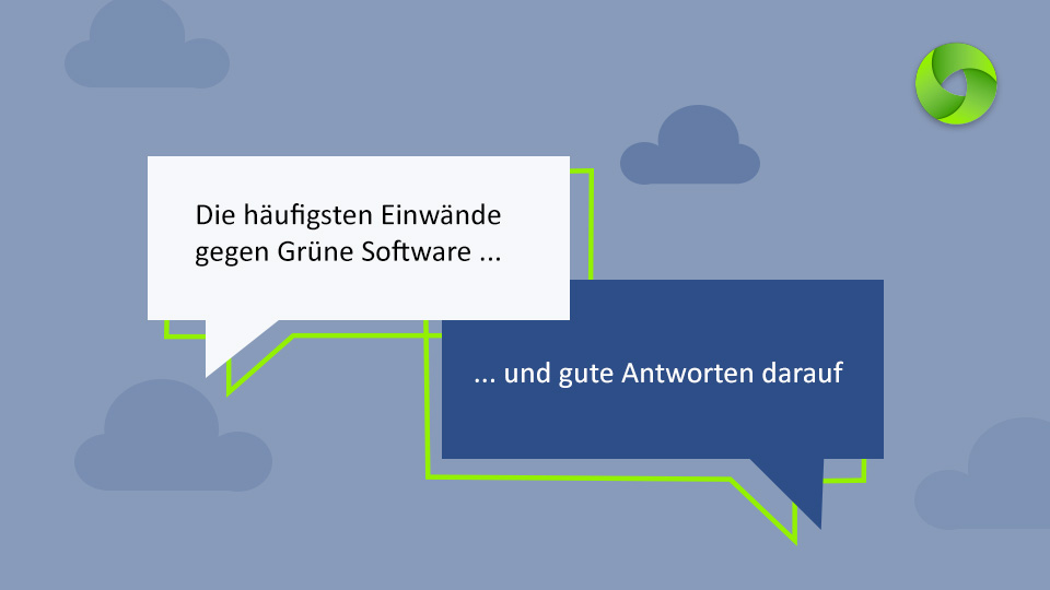 Die häufigsten Einwände gegen Green Software. Und gute Antworten darauf. Teil 1